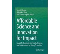 Affordable Science and Innovation for Impact: Frugal Technologies in Health, Energy, and Environment by Young Scientists