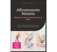 Affrontamento Malattia: Strategie di Coping e Resilienza per la Salute