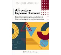 Affrontare la paura di volare: descrizione psicologica, valutazione e intervento cognitivo-comportamentale