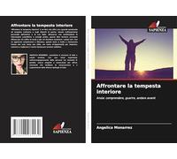 Affrontare la tempesta interiore: Ansia: comprendere, guarire, andare avanti