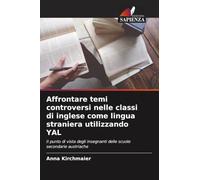 Affrontare temi controversi nelle classi di inglese come lingua straniera utilizzando YAL: Il punto di vista degli insegnanti delle scuole secondarie austriache