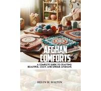 AFGHAN COMFORTS: A Complete guide to crafting beautiful, cozy, and a unique Afghans
