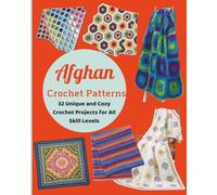 Afghan Crochet Patterns: 32 Unique and Cozy Crochet Projects for All Skill Levels