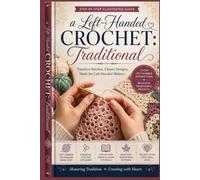 Afghan Crochet The Crochet Heritage Treasury: Timeless Patterns, Step-by-Step Techniques, and Beautiful Handmade Creations for Every Skill Level