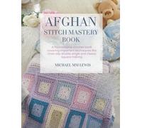 Afghan Stitch Mastery Book: A foundational crochet book covering important techniques like chain slip double single and classic square making