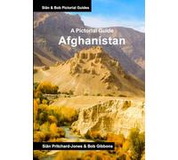 Afghanistan: A Pictorial Guide: Kabul, Mazar, Bamiyan, Band-e-Amir Lakes, Minaret of Jam, Herat, Lashkar Gar, Kandahar, Ghazni (Sian and Bob Pictorial Guides)