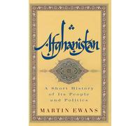 Afghanistan: A Short History of Its People and Politics