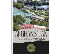 AFGHANISTAN GUIDE DE VOYAGE 2026: Découverte de la cuisine locale, hébergements abordables, conseils sur les cartes SIM et la connectivité, et options de transport pour tous les voyageurs.