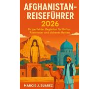 Afghanistan-Reiseführer 2026: Ihr perfekter Begleiter für Kultur, Abenteuer und sicheres Reisen