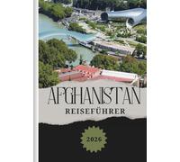 AFGHANISTAN REISEFÜHRER 2026: Lokale Küche entdecken, günstige Unterkünfte, SIM-Karten- und Konnektivitätstipps sowie Transportmöglichkeiten für jeden Reisenden.