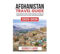 AFGHANISTAN TRAVEL GUIDE 2025-2026 (Your Essential Travel Guides)