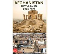 Afghanistan TRAVEL GUIDE 2026-2027: Explore Hidden Paradise: Your Ultimate Guide to the Breathtaking Islands, Unforgettable Adventures, and Local Secrets of the Afghanistans