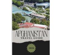 AFGHANISTAN TRAVEL GUIDE 2026: Exploring Local Cuisine, Affordable Stays, SIM & Connectivity Tips, and Transport Options for Every Traveler.