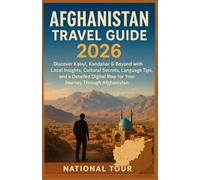 Afghanistan Travel Guide 2026 -full colored: Discover Kabul, Kandahar & Beyond with Local Insights, Cultural Secrets, Language Tips, and a Detailed Digital Map for Your Journey Through Afghanistan