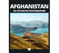 AFGHANISTAN - Un voyage en photographies: Livre de voyage et photos sur l'Afghanistan - paysages, villes, peuple d'un pays énigmatique