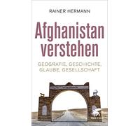 Afghanistan verstehen: Geografie, Geschichte, Glaube, Gesellschaft