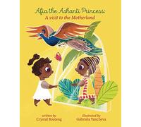 Afia the Ashanti Princess: A Visit to the Motherland: 1 (The Ashanti Princess and Prince Adventures in Ghana)