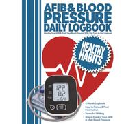 AFIB & Blood Pressure Daily Logbook: Easily Monitor Your AFIB & Track Your Blood Pressure | Record Your Heart Rate and Blood Pressure Levels Weekly | ... | Great For Individuals Diagnosed With AFIB