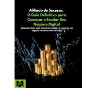 Afiliado de Sucesso: O Guia Definitivo para Começar e Escalar Seu Negócio Digital