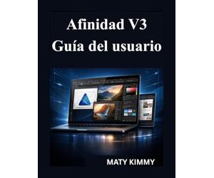 Afinidad V3 Guía del usuario: Manual práctico para diseñar, editar fotos y crear maquetaciones profesionales como un profesional