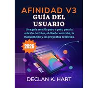Afinidad V3 Guía del usuario: Una guía sencilla paso a paso para la edición de fotos, el diseño vectorial, la maquetación y los proyectos creativos.