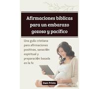 Afirmaciones bíblicas para un embarazo gozoso y pacífico: Una guía cristiana para afirmaciones positivas, sanación espiritual y preparación basada en la fe
