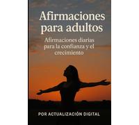 Afirmaciones para adultos: Afirmaciones diarias para la confianza y el crecimiento