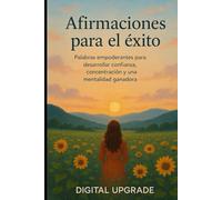 Afirmaciones para el éxito: Palabras empoderantes para desarrollar confianza, concentración y una mentalidad ganadora