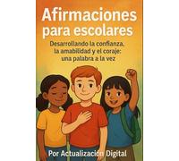 Afirmaciones para escolares: Desarrollando la confianza, la amabilidad y el coraje: una palabra a la vez