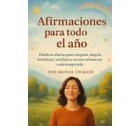 Afirmaciones para todo el año: Palabras diarias para inspirar alegría, fortaleza y confianza en uno mismo en cada temporada