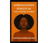 AFIRMACIONES POSITIVAS PARA MUJERES NEGRAS: Estrategias de oración cristiana diaria para mujeres, autoestima, paz interior y empoderamiento centrado en Dios