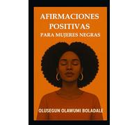 AFIRMACIONES POSITIVAS PARA MUJERES NEGRAS: Estrategias de oración cristiana diaria para mujeres, autoestima, paz interior y empoderamiento centrado en Dios