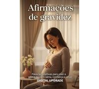 Afirmações de gravidez: Palavras positivas para viver a gestação com calma, confiança e amor