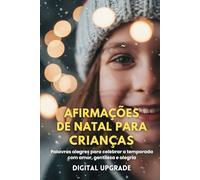 Afirmações de Natal para Crianças: Palavras alegres para celebrar a temporada com amor, gentileza e alegria