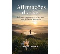 Afirmações diárias: Palavras positivas para encher seus dias de força e serenidade