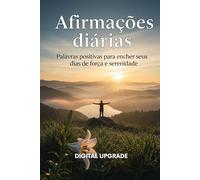 Afirmações diárias: Palavras positivas para encher seus dias de força e serenidade