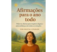 Afirmações para o ano todo: Palavras diárias para inspirar alegria, força e autoconfiança em todas as estações