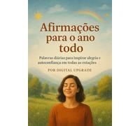 Afirmações para o ano todo: Palavras diárias para inspirar alegria, força e autoconfiança em todas as estações