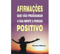Afirmações Que Vão Programar A Sua Mente A Pensar Positivo (ebook)