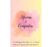 Afirme e Conquiste: Minhas Afirmações Positivas