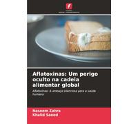 Aflatoxinas: Um perigo oculto na cadeia alimentar global: Aflatoxinas: A ameaça silenciosa para a saúde humana