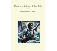 Afloat and Ashore: A Sea Tale (Classic Books)