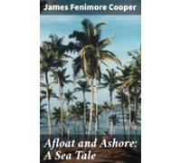 Afloat And Ashore: A Sea Tale (ebook)