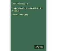 Afloat and Ashore; A Sea Tale, In Two Volumes: Volume 2 - in large print