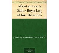 Afloat at Last: A Sailor Boy’s Log of His Life at Sea