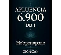 Afluencia 6.900 - Día 1: Ho'oponopono: Workbook interactivo del programa 90 técnicas en 90 días para entrenar la mente hacia el objetivo financiero de 6.900 euros mensuales.