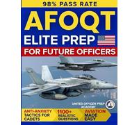 AFOQT Elite Prep for Future Officers: 1100+ Pilot Tested Questions, Aviation Made Easy and Anti-Anxiety Tactics for Cadets Who Want to Launch a Real USAF Career Without Wasting Time or Second Chances