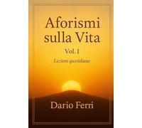 Aforismi Sulla Vita Vol. 1: Lezioni Quotidiane