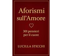 Aforismi sull'amore: 301 pensieri per il cuore