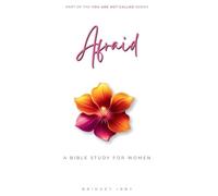 Afraid: A Bible Study For Women (You Are Not Called)